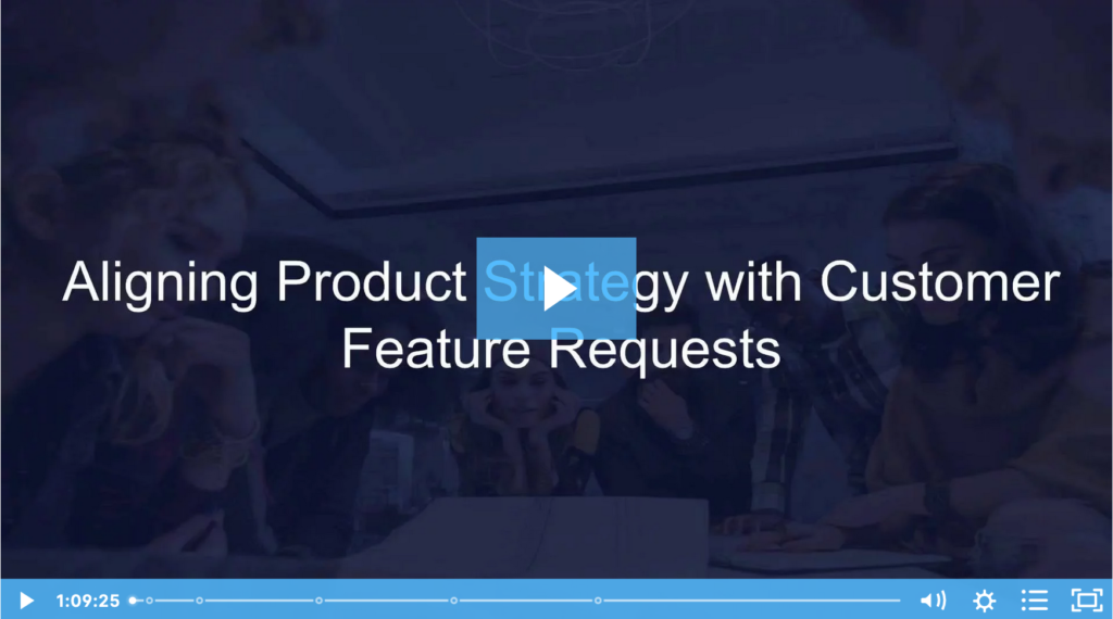 Aligning Product Strategy with Customer Feature Requests ProductPlan Webinar