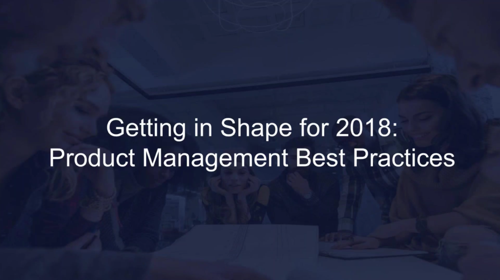 Getting in Shape for 2018 Product Management Best Practices