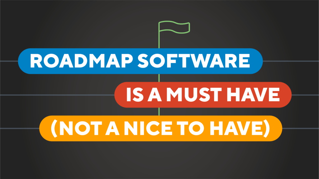 roadmap software is a must have