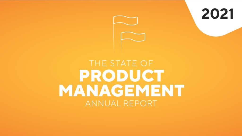 2021 the state of product management annual report