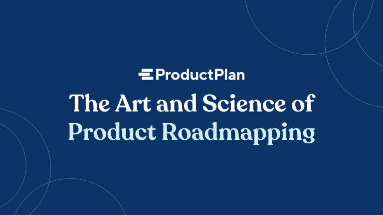 the art and science of product roadmapping
