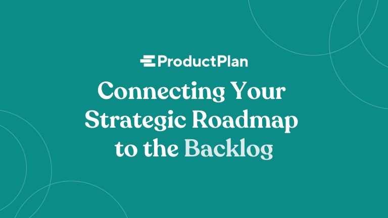 connecting your strategic roadmap to the backlog