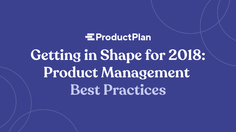 getting in shape for 2018 product management best practices