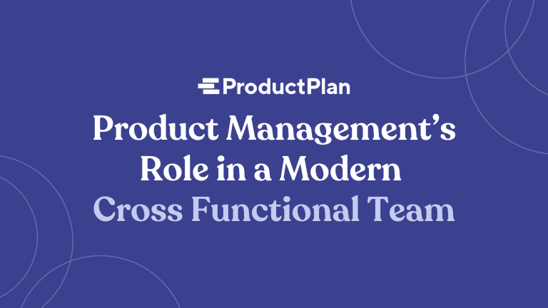 product management's role in a modern cross functional team