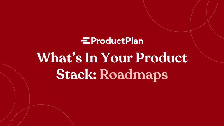 what's in your product stack roadmaps